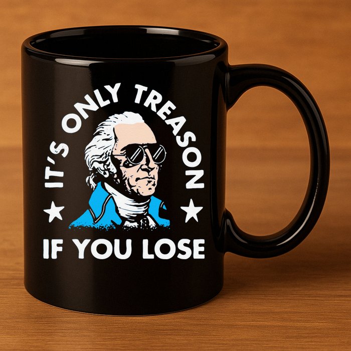 ItS Only Treason If You Lose Funny 4th Of July 11oz C Handle Ceramic Mug