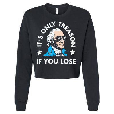 ItS Only Treason If You Lose Funny 4th Of July Cropped Pullover Crew