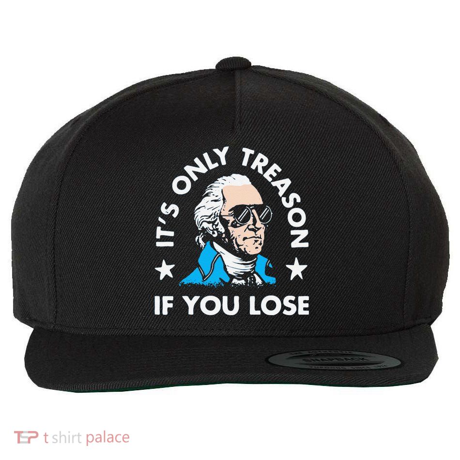 ItS Only Treason If You Lose Funny 4th Of July Wool Snapback Cap