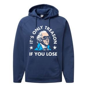 ItS Only Treason If You Lose Funny 4th Of July Performance Fleece Hoodie