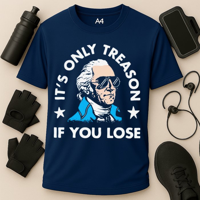 ItS Only Treason If You Lose Funny 4th Of July Performance Shirt