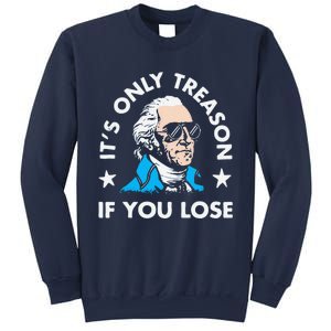 ItS Only Treason If You Lose Funny 4th Of July Sweatshirt