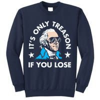 ItS Only Treason If You Lose Funny 4th Of July Sweatshirt
