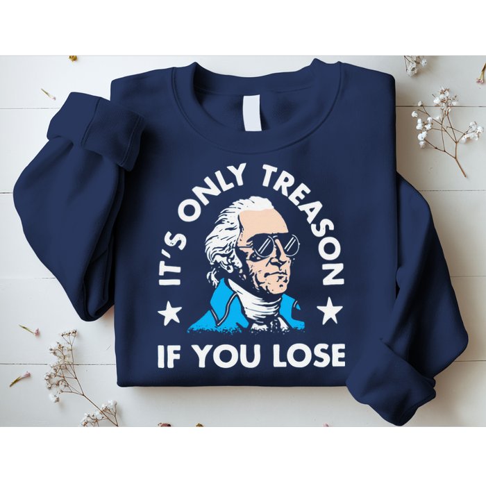 ItS Only Treason If You Lose Funny 4th Of July Sweatshirt