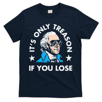 ItS Only Treason If You Lose Funny 4th Of July T-Shirt