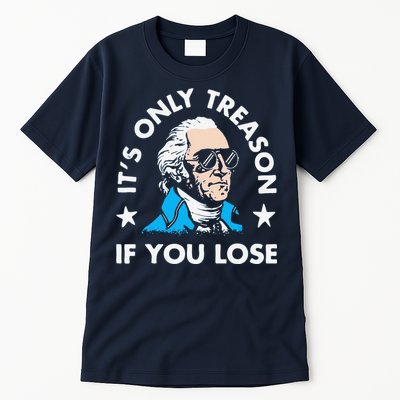 ItS Only Treason If You Lose Funny 4th Of July Tall T-Shirt