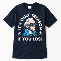 ItS Only Treason If You Lose Funny 4th Of July Tall T-Shirt