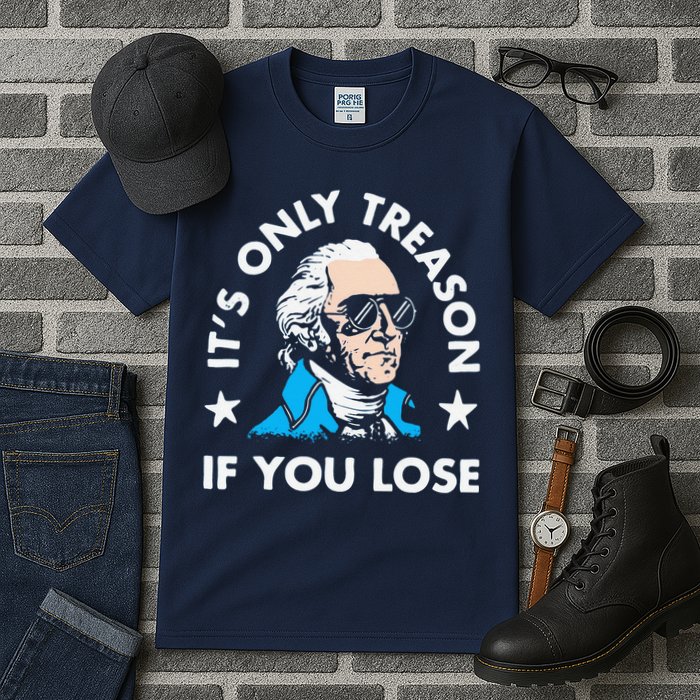 ItS Only Treason If You Lose Funny 4th Of July Tall T-Shirt