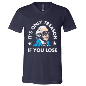 ItS Only Treason If You Lose Funny 4th Of July V-Neck T-Shirt