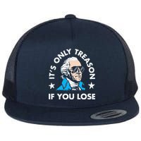 ItS Only Treason If You Lose Funny 4th Of July Flat Bill Trucker Hat