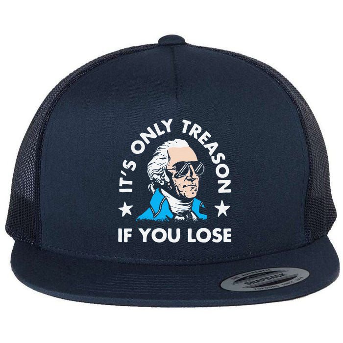 ItS Only Treason If You Lose Funny 4th Of July Flat Bill Trucker Hat