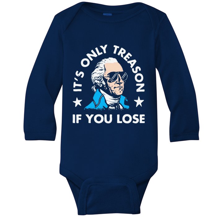 ItS Only Treason If You Lose Funny 4th Of July Baby Long Sleeve Bodysuit