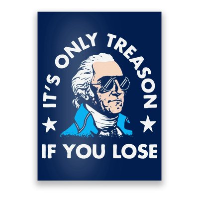 ItS Only Treason If You Lose Funny 4th Of July Poster
