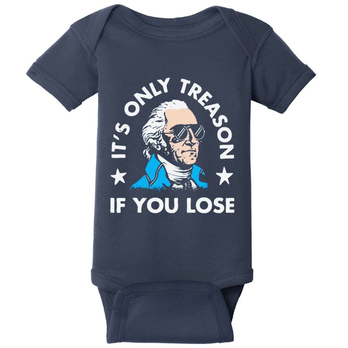 ItS Only Treason If You Lose Funny 4th Of July Baby Bodysuit