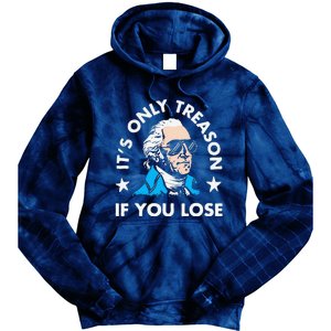 ItS Only Treason If You Lose Funny 4th Of July Tie Dye Hoodie