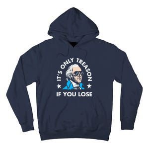 ItS Only Treason If You Lose Funny 4th Of July Tall Hoodie