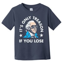 ItS Only Treason If You Lose Funny 4th Of July Toddler T-Shirt