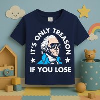 ItS Only Treason If You Lose Funny 4th Of July Toddler T-Shirt