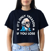 ItS Only Treason If You Lose Funny 4th Of July Crop Top