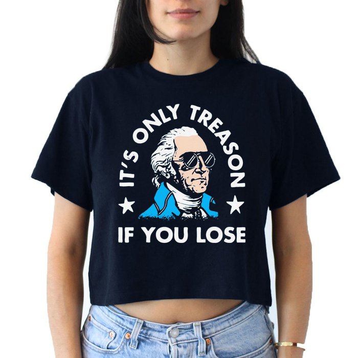 ItS Only Treason If You Lose Funny 4th Of July Crop Top
