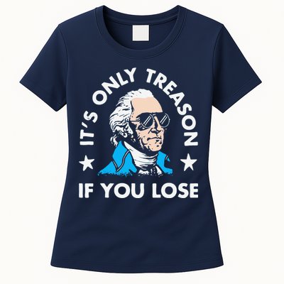 ItS Only Treason If You Lose Funny 4th Of July Womens T-Shirt