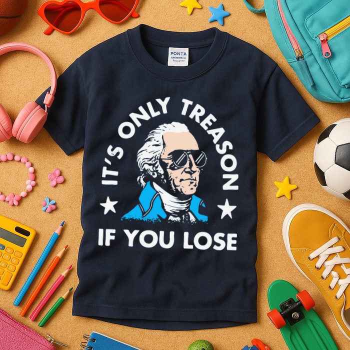 ItS Only Treason If You Lose Funny 4th Of July Kids T-Shirt