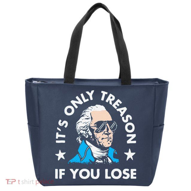 ItS Only Treason If You Lose Funny 4th Of July Zip Tote Bag