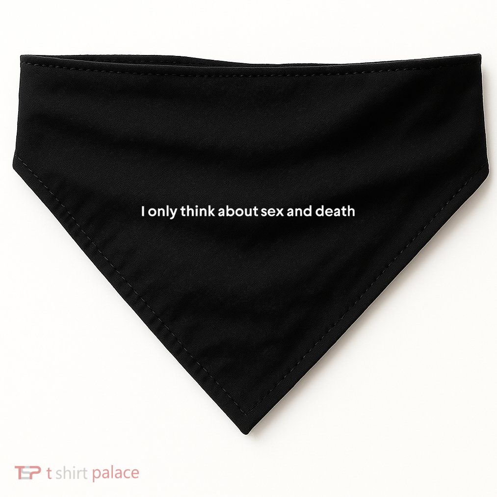 I Only Think About Sex And Death USA-Made Doggie Bandana
