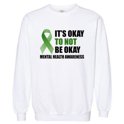 It's Okay To Not Be Okay Mental Health Awareness Ribbon Garment-Dyed Sweatshirt