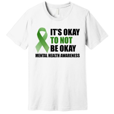 It's Okay To Not Be Okay Mental Health Awareness Ribbon Premium T-Shirt