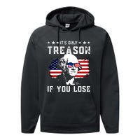 Its Only Treason If You Lose Funny 4th Of July Performance Fleece Hoodie