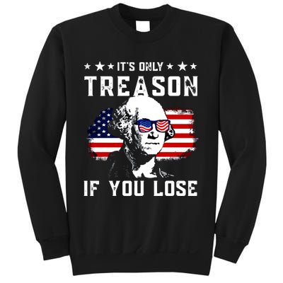 Its Only Treason If You Lose Funny 4th Of July Sweatshirt