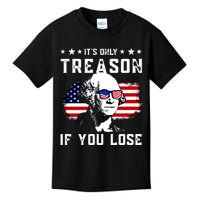 Its Only Treason If You Lose Funny 4th Of July Kids T-Shirt