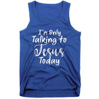 Im Only Talking To Jesus Today Gift Tank Top