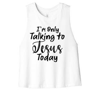 Im Only Talking To Jesus Today Gift Women's Racerback Cropped Tank