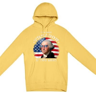 ItS Only Treason If You Lose American Flag Premium Pullover Hoodie