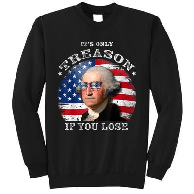 ItS Only Treason If You Lose American Flag Sweatshirt