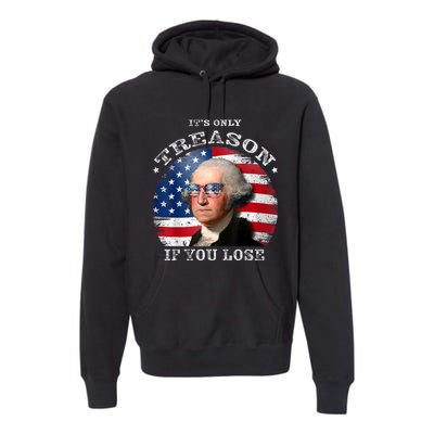 ItS Only Treason If You Lose American Flag Premium Hoodie