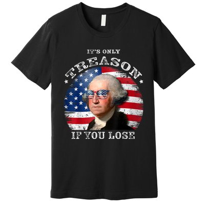 ItS Only Treason If You Lose American Flag Premium T-Shirt