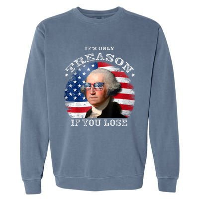 ItS Only Treason If You Lose American Flag Garment-Dyed Sweatshirt