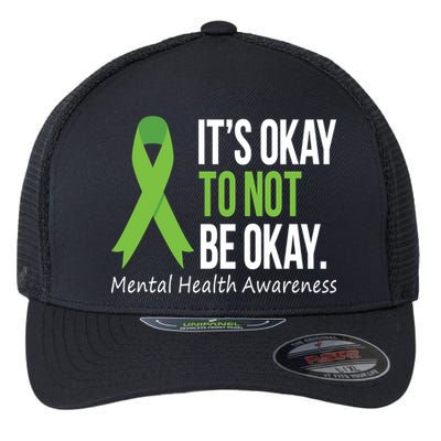 Its Okay To Not Be Okay Mental Health Awareness Green Ribbon Flexfit Unipanel Trucker Cap