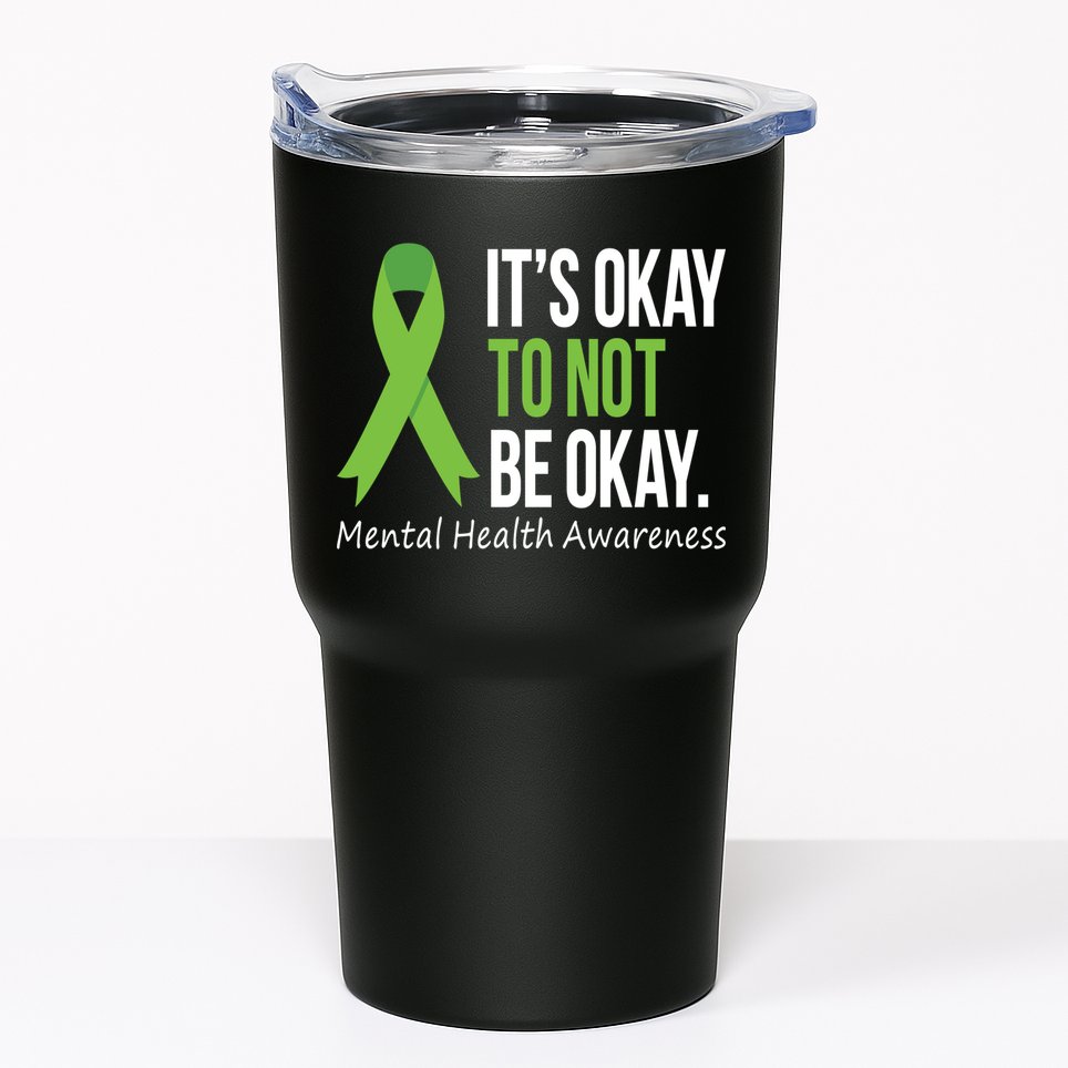 Its Okay To Not Be Okay Mental Health Awareness Green Ribbon Tumbler
