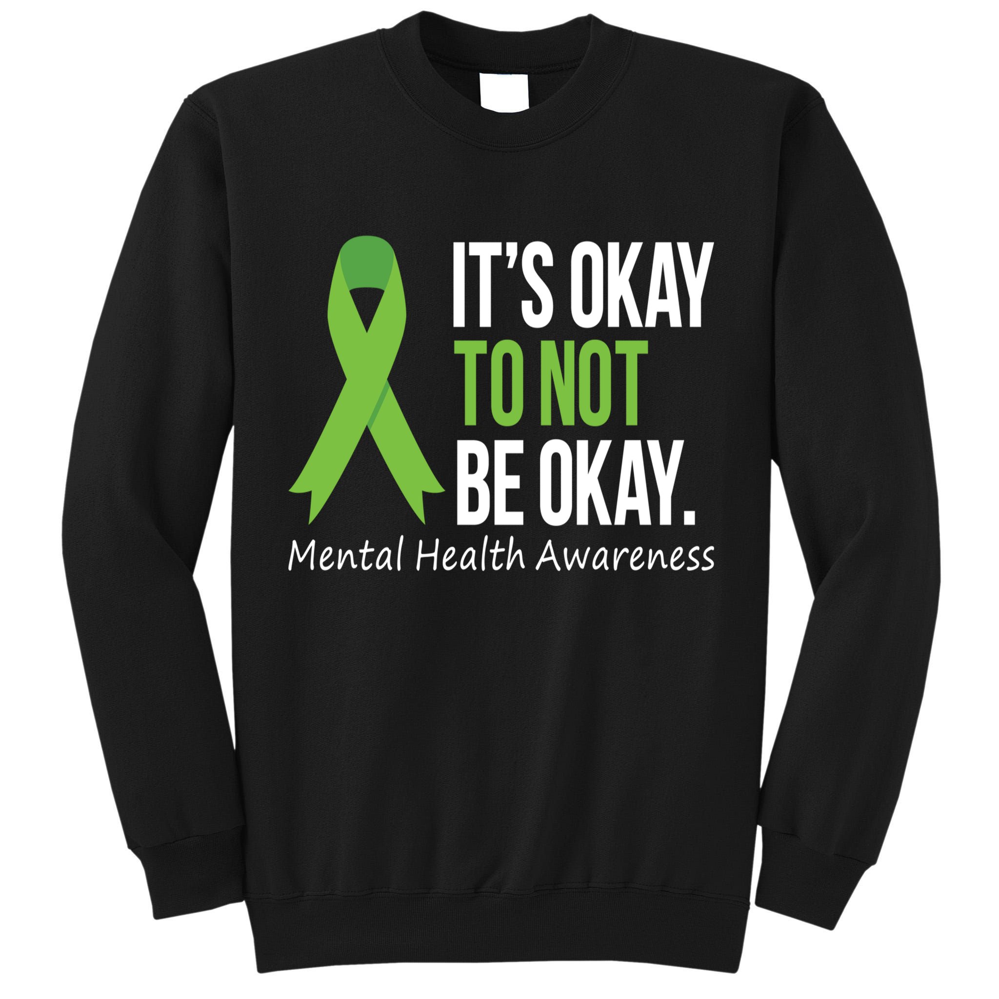 Its Okay To Not Be Okay Mental Health Awareness Green Ribbon Tall Sweatshirt