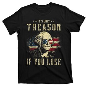 ItS Only Treason If You Lose George Washington 4th Of July T-Shirt