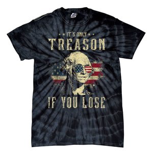 ItS Only Treason If You Lose George Washington 4th Of July Tie-Dye T-Shirt