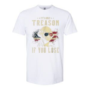 ItS Only Treason If You Lose George Washington 4th Of July Softstyle CVC T-Shirt