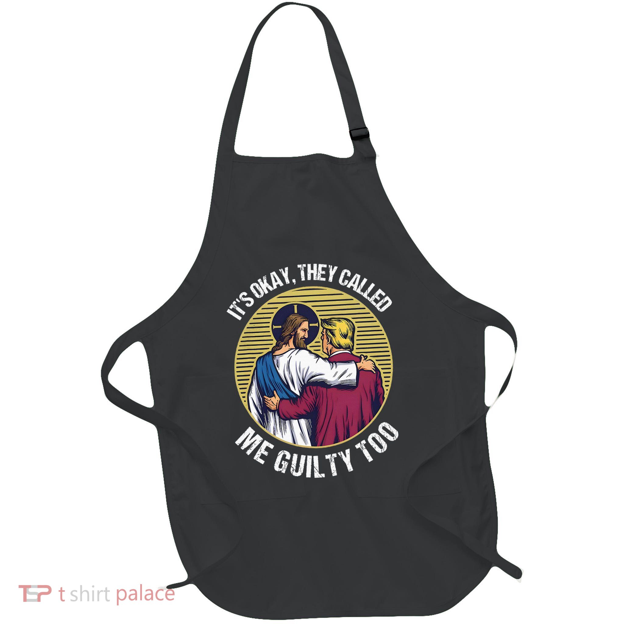 ItS Okay They Called Me Guilty Too Apron