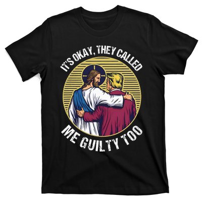 ItS Okay They Called Me Guilty Too T-Shirt