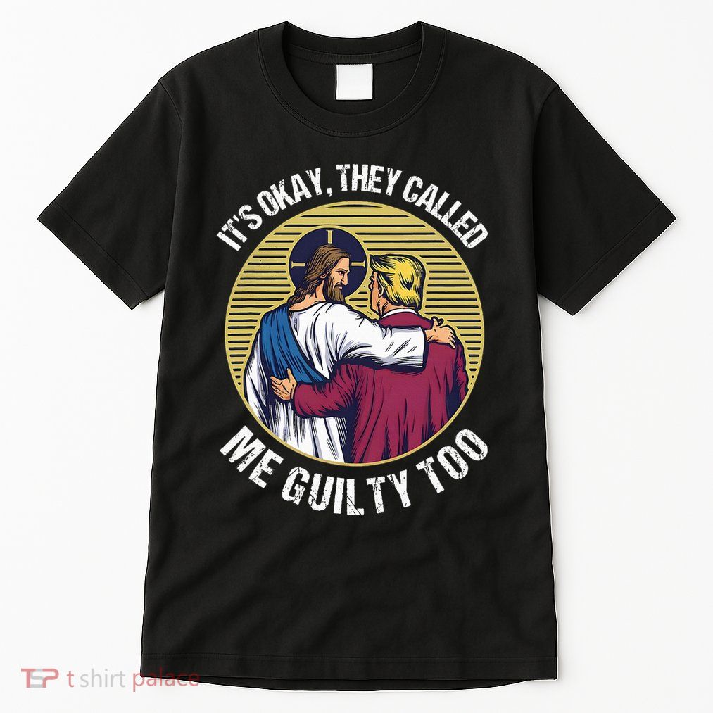 ItS Okay They Called Me Guilty Too Tall T-Shirt
