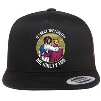 ItS Okay They Called Me Guilty Too Flat Bill Trucker Hat